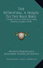 The Betrothal, A Sequel To The Blue Bird: A Fairy Play In Five Acts And Eleven Scenes (1918)