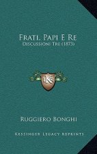 Frati, Papi E Re: Discussioni Tre (1873)