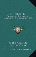In Heaven: Glimpses Of The Life And Happiness Of The Glorified (1865)