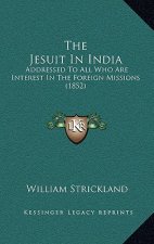 The Jesuit In India: Addressed To All Who Are Interest In The Foreign Missions (1852)