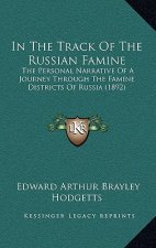 In The Track Of The Russian Famine: The Personal Narrative Of A Journey Through The Famine Districts Of Russia (1892)