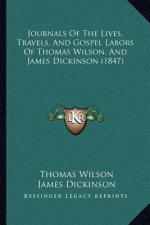 Journals Of The Lives, Travels, And Gospel Labors Of Thomas Wilson, And James Dickinson (1847)
