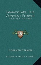Immacolata, The Convent Flower: A Catholic Tale (1860)