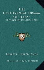 The Continental Drama Of Today: Outlines For Its Study (1914)