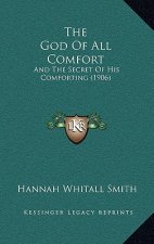 The God Of All Comfort: And The Secret Of His Comforting (1906)