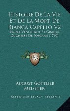 Histoire De La Vie Et De La Mort De Bianca Capello V2: Noble Venitienne Et Grande Duchesse De Toscane (1790)