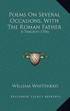 Poems On Several Occasions, With The Roman Father: A Tragedy (1754)