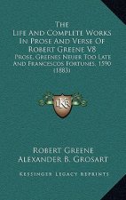 The Life And Complete Works In Prose And Verse Of Robert Greene V8: Prose, Greenes Neuer Too Late And Francescos Fortunes, 1590 (1883)
