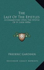 The Last Of The Epistles: A Commentary Upon The Epistle Of St. Jude (1856)
