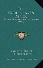 The Good News In Africa: Scenes From Missionary History (1883)