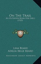On The Trail: An Outdoor Book For Girls (1915)