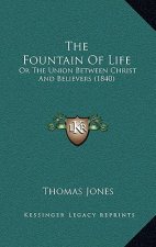 The Fountain Of Life: Or The Union Between Christ And Believers (1840)