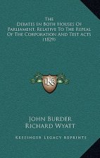 The Debates In Both Houses Of Parliament, Relative To The Repeal Of The Corporation And Test Acts (1829)