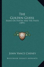 The Golden Guess: Essays On Poetry And The Poets (1891)