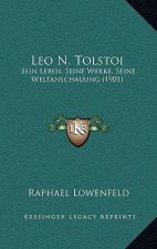 Leo N. Tolstoi: Sein Leben, Seine Werke, Seine Weltanschauung (1901)