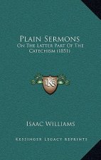 Plain Sermons: On The Latter Part Of The Catechism (1851)
