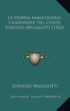 La Donna Immaginaria Canzoniere Del Conte Lorenzo Magalotti (1762)