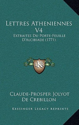 Lettres Atheniennes V4: Extraites Du Porte-Feuille D'Alcibiade (1771)