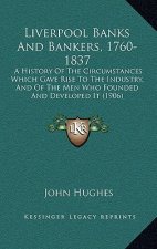 Liverpool Banks And Bankers, 1760-1837: A History Of The Circumstances Which Gave Rise To The Industry, And Of The Men Who Founded And Developed It (1
