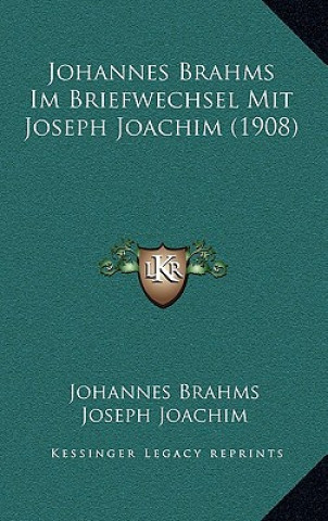 Johannes Brahms Im Briefwechsel Mit Joseph Joachim (1908)