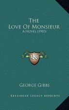 The Love Of Monsieur: A Novel (1903)