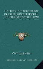 Goethes Faustdichtung In Ihrer Kunstlerischen Einheit Dargestellt (1894)
