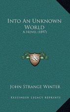 Into An Unknown World: A Novel (1897)