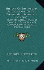 History Of The Panama Railroad And Of The Pacific Mail Steamship Company: Together With A Traveler's Guide And Business Man's Handbook For The Panama