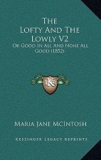 The Lofty And The Lowly V2: Or Good In All And None All Good (1852)