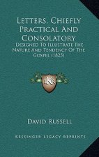 Letters, Chiefly Practical And Consolatory: Designed To Illustrate The Nature And Tendency Of The Gospel (1825)