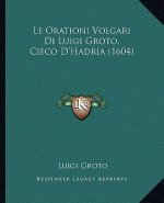 Le Orationi Volgari Di Luigi Groto, Cieco D'Hadria (1604)