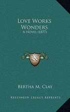 Love Works Wonders: A Novel (1877)