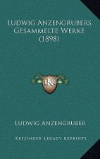Ludwig Anzengrubers Gesammelte Werke (1898)