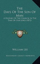 The Days Of The Son Of Man: A History Of The Church In The Time Of Our Lord (1872)