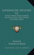 Lateinische Dichter V3: Horaz Nebst Einem Anhang Aus Den Altern Und Spatern Dichtern (1874)