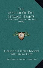 The Master Of The Strong Hearts: A Story Of Custer's Last Rally (1898)