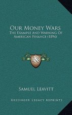 Our Money Wars: The Example And Warning Of American Finance (1894)