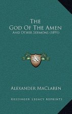 The God Of The Amen: And Other Sermons (1891)
