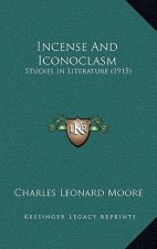 Incense And Iconoclasm: Studies In Literature (1915)