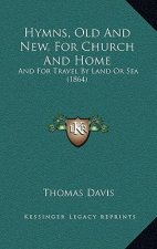 Hymns, Old And New, For Church And Home: And For Travel By Land Or Sea (1864)