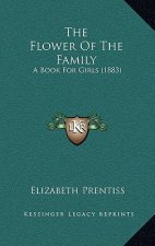 The Flower Of The Family: A Book For Girls (1883)