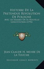 Histoire De La Pretendue Revolution De Pologne: Avec Un Examen De Sa Nouvelle Constitution (1792)