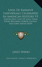 Lives Of Eminent Individuals Celebrated In American History V1: Containing Lives Of John Stark, David Brainerd, Robert Fulton, And John Smith (1839)