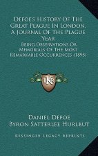 Defoe's History Of The Great Plague In London, A Journal Of The Plague Year: Being Observations Or Memorials Of The Most Remarkable Occurrences (1895)