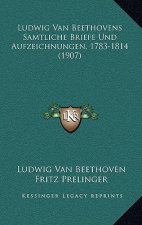 Ludwig Van Beethovens Samtliche Briefe Und Aufzeichnungen, 1783-1814 (1907)