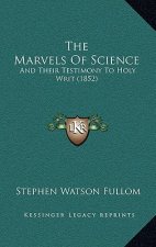 The Marvels Of Science: And Their Testimony To Holy Writ (1852)