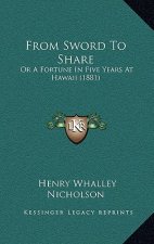 From Sword To Share: Or A Fortune In Five Years At Hawaii (1881)
