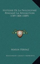 Histoire De La Philosophie Pendant La Revolution 1789-1804 (1889)
