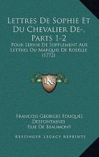 Lettres De Sophie Et Du Chevalier De-, Parts 1-2: Pour Servir De Supplement Aux Lettres Du Marquis De Roselle (1772)