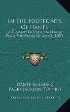 In The Footprints Of Dante: A Treasury Of Verse And Prose From The Works Of Dante (1907)